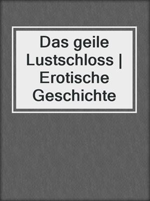 cover image of Das geile Lustschloss | Erotische Geschichte