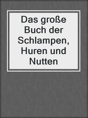 cover image of Das große Buch der Schlampen, Huren und Nutten