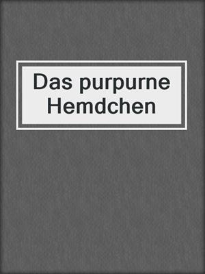 cover image of Das purpurne Hemdchen