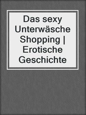 cover image of Das sexy Unterwäsche Shopping | Erotische Geschichte