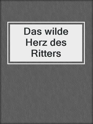 cover image of Das wilde Herz des Ritters