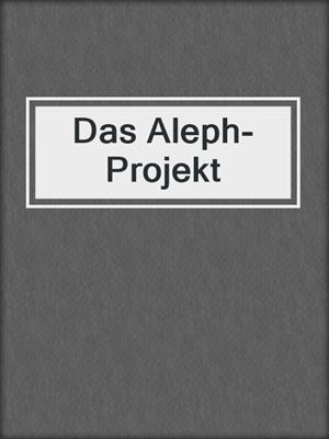 cover image of Das Aleph-Projekt