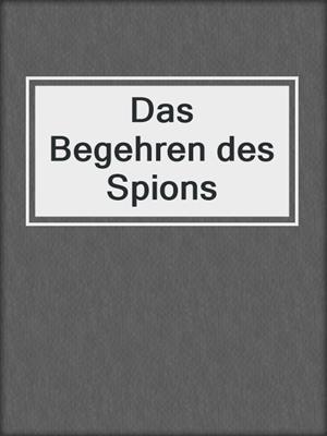cover image of Das Begehren des Spions