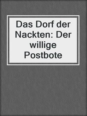 cover image of Das Dorf der Nackten: Der willige Postbote
