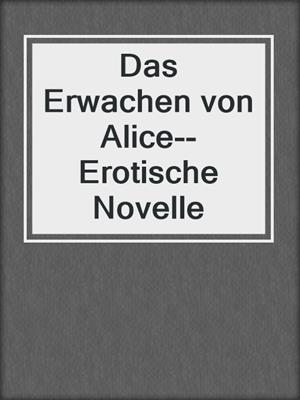 cover image of Das Erwachen von Alice--Erotische Novelle