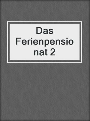 cover image of Das Ferienpensionat 2