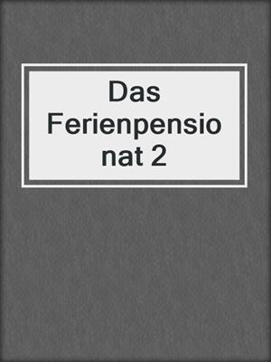 Das Ferienpensionat 2