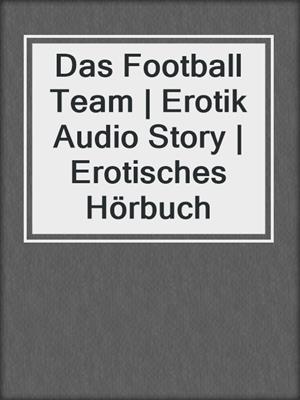 cover image of Das Football Team | Erotik Audio Story | Erotisches Hörbuch