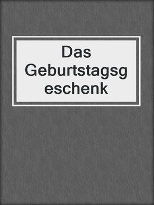 cover image of Das Geburtstagsgeschenk