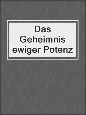 cover image of Das Geheimnis ewiger Potenz
