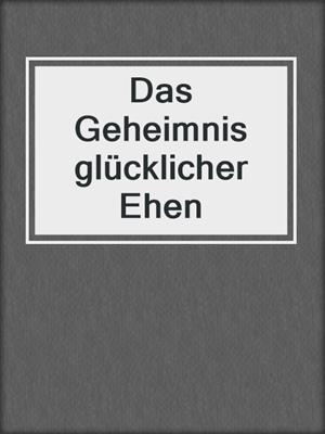 cover image of Das Geheimnis glücklicher Ehen