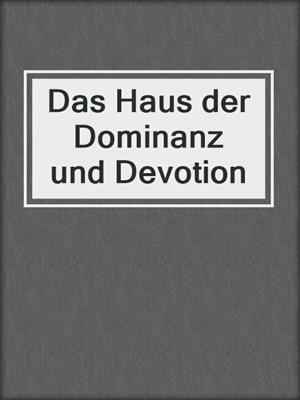 cover image of Das Haus der Dominanz und Devotion