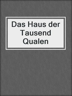 cover image of Das Haus der Tausend Qualen