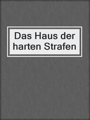 cover image of Das Haus der harten Strafen