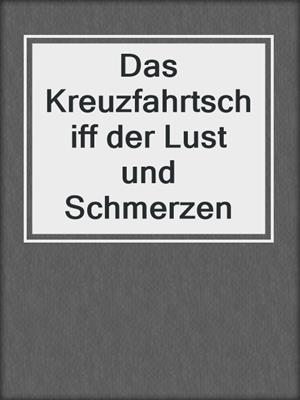 cover image of Das Kreuzfahrtschiff der Lust und Schmerzen