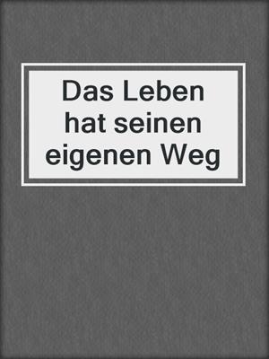 Das Leben hat seinen eigenen Weg