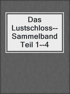 cover image of Das Lustschloss--Sammelband Teil 1--4