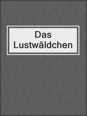 cover image of Das Lustwäldchen