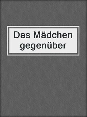 cover image of Das Mädchen gegenüber