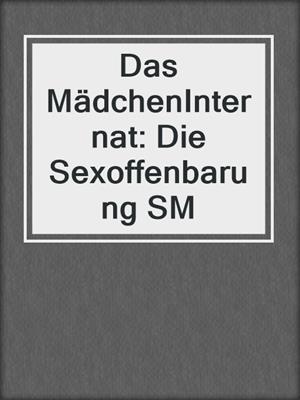 cover image of Das MädchenInternat: Die Sexoffenbarung SM