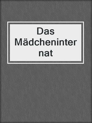 cover image of Das Mädcheninternat