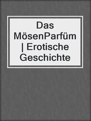 cover image of Das MösenParfüm | Erotische Geschichte