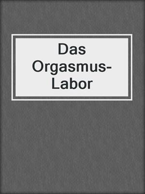 cover image of Das Orgasmus-Labor