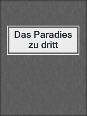 cover image of Das Paradies zu dritt