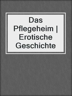 Das Pflegeheim | Erotische Geschichte