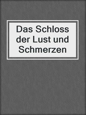 cover image of Das Schloss der Lust und Schmerzen
