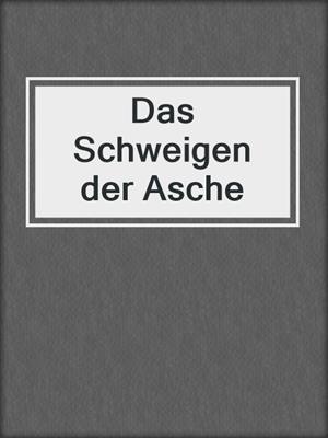 cover image of Das Schweigen der Asche