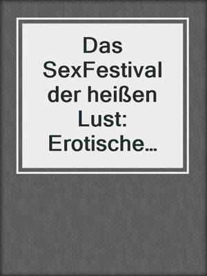 cover image of Das SexFestival der heißen Lust: Erotische Geschichte