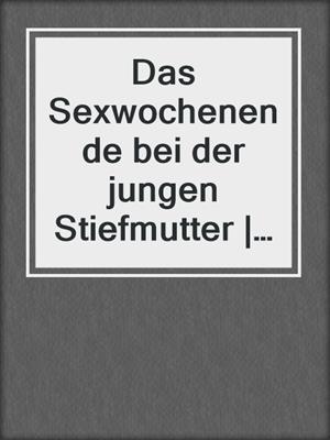 cover image of Das Sexwochenende bei der jungen Stiefmutter | Erotische Geschichte
