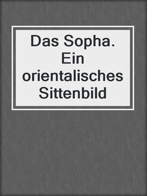 cover image of Das Sopha. Ein orientalisches Sittenbild