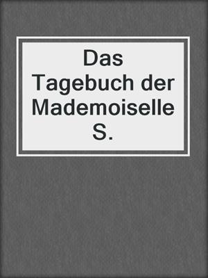 cover image of Das Tagebuch der Mademoiselle S.