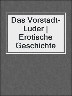 Das Vorstadt-Luder | Erotische Geschichte