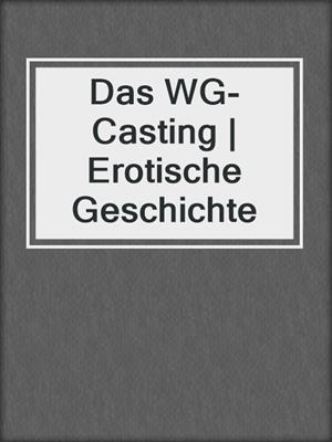 cover image of Das WG-Casting | Erotische Geschichte