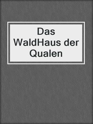 cover image of Das WaldHaus der Qualen