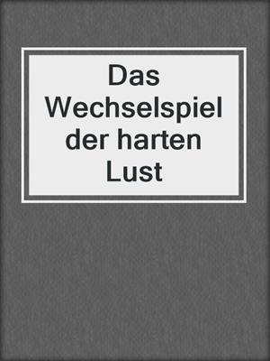 cover image of Das Wechselspiel der harten Lust