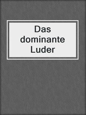 cover image of Das dominante Luder