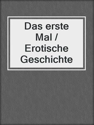 cover image of Das erste Mal / Erotische Geschichte