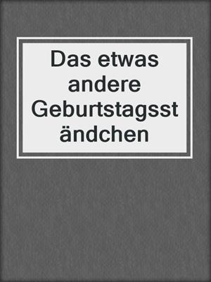 cover image of Das etwas andere Geburtstagsständchen