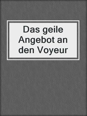 cover image of Das geile Angebot an den Voyeur