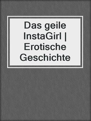 cover image of Das geile InstaGirl | Erotische Geschichte