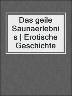 cover image of Das geile Saunaerlebnis | Erotische Geschichte