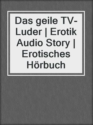 cover image of Das geile TV-Luder | Erotik Audio Story | Erotisches Hörbuch