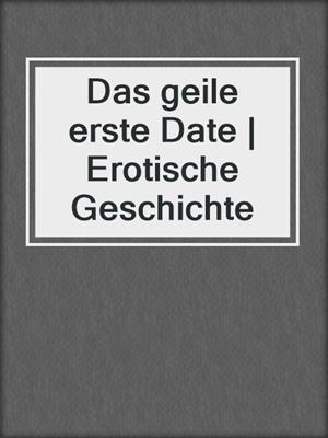 cover image of Das geile erste Date | Erotische Geschichte