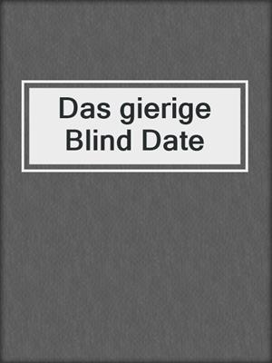 cover image of Das gierige Blind Date