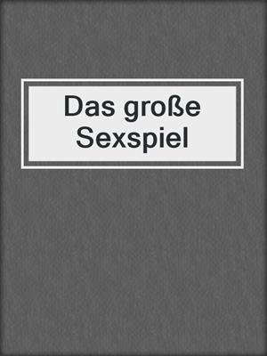 cover image of Das große Sexspiel