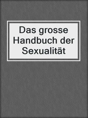 cover image of Das grosse Handbuch der Sexualität